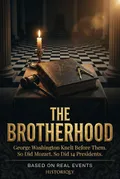 The Brotherhood — George Washington Knelt Before Them. So Did Mozart. So Did 14 Presidents. | Non-fiction ebook