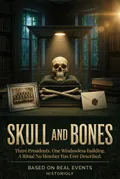Skull and Bones — Three Presidents. One Windowless Building. A Ritual No Member Has Ever Described. | Non-fiction ebook